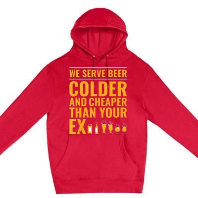 We Serve Beer Colder Cheaper Than Your Ex Funny Bartender Premium Pullover Hoodie