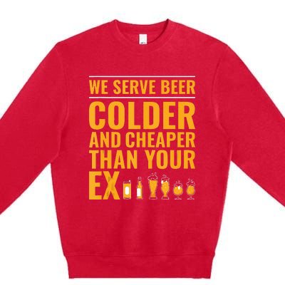 We Serve Beer Colder Cheaper Than Your Ex Funny Bartender Premium Crewneck Sweatshirt