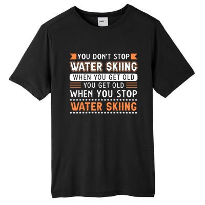 Water Skiing Cute Gift You Dont Stop Water Skiing Old Gift Tall Fusion ChromaSoft Performance T-Shirt