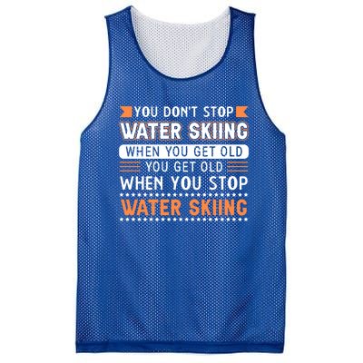 Water Skiing Cute Gift You Dont Stop Water Skiing Old Gift Mesh Reversible Basketball Jersey Tank