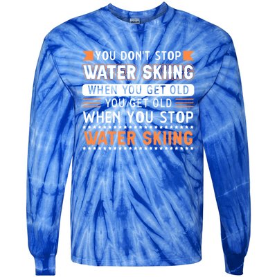 Water Skiing Cute Gift You Dont Stop Water Skiing Old Gift Tie-Dye Long Sleeve Shirt