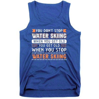 Water Skiing Cute Gift You Dont Stop Water Skiing Old Gift Tank Top