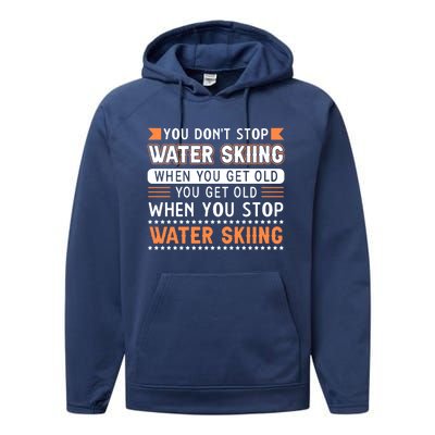 Water Skiing Cute Gift You Dont Stop Water Skiing Old Gift Performance Fleece Hoodie