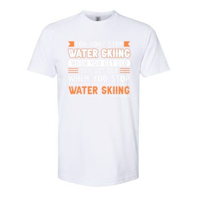 Water Skiing Cute Gift You Dont Stop Water Skiing Old Gift Softstyle CVC T-Shirt