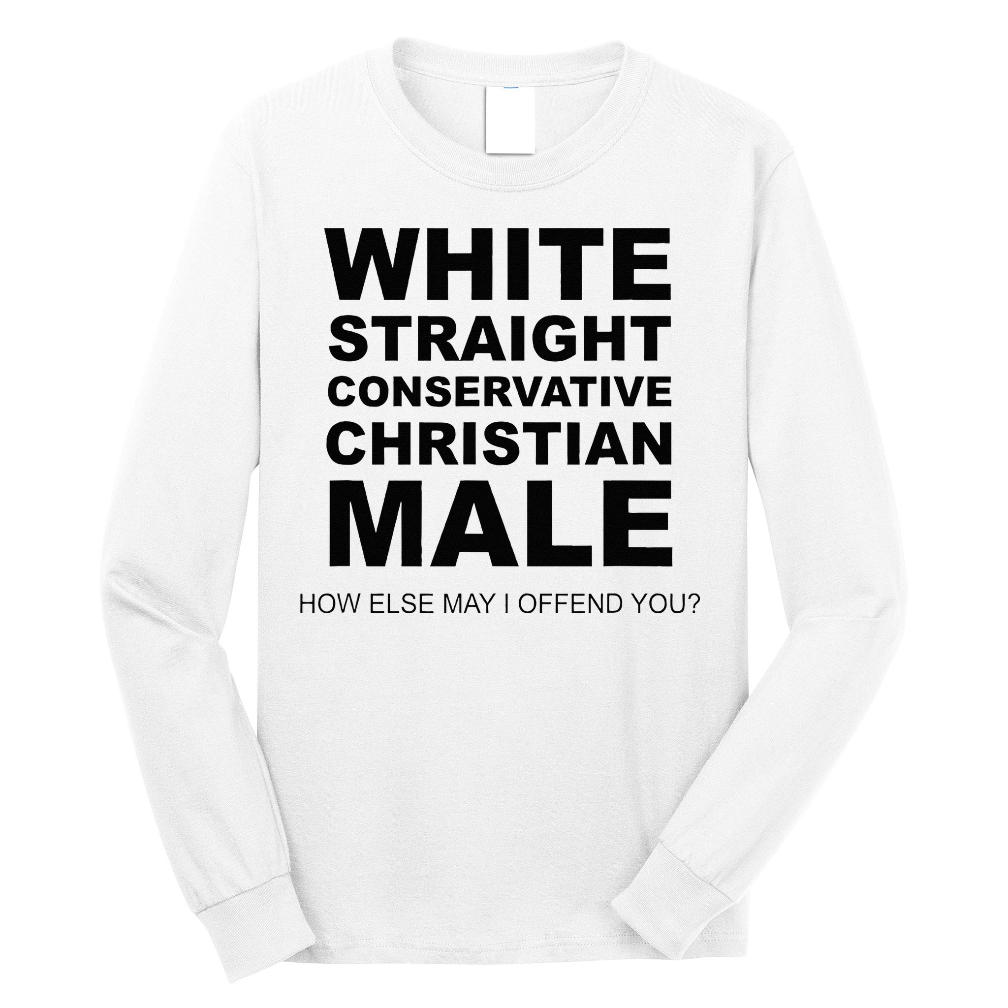 WHITE STRAIGHT CONSERVATIVE CHRISTIAN MALE Offensive Long Sleeve Shirt