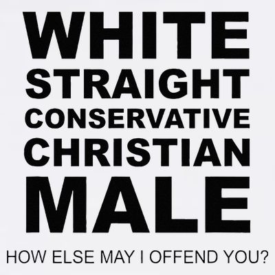 WHITE STRAIGHT CONSERVATIVE CHRISTIAN MALE Offensive T-Shirt