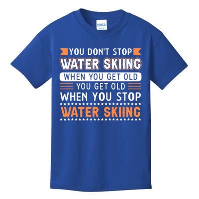 Water Skiing Cool Gift You Dont Stop Water Skiing Old Meaningful Gift Kids T-Shirt