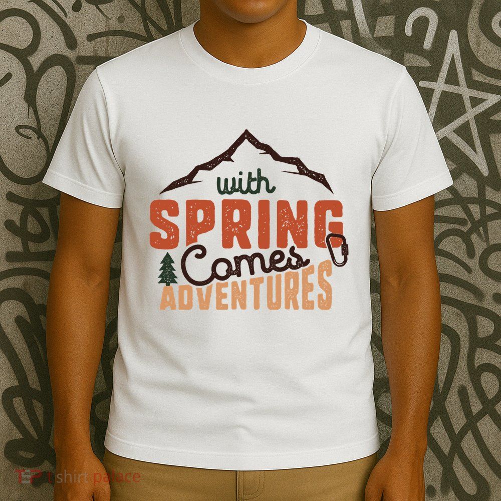 With Spring Comes Adventure T-Shirt