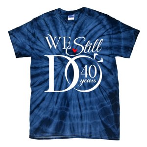 We Still Do 40 Years Funny Couple 40th Wedding Anniversary Tie-Dye T-Shirt