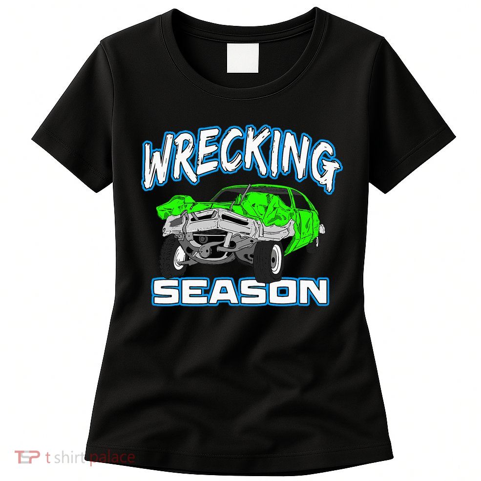 Wrecking Season Demolition Derby Womens T-Shirt