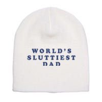 WorldS Sluttiest Dad Short Acrylic Beanie