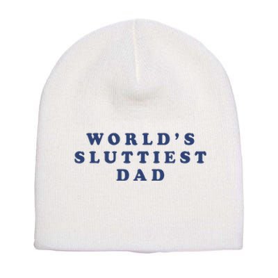 WorldS Sluttiest Dad Short Acrylic Beanie