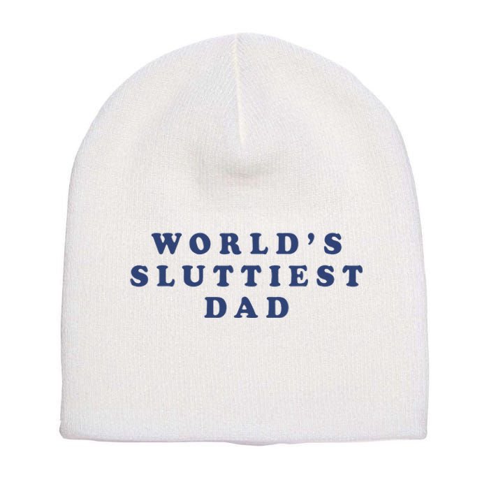 WorldS Sluttiest Dad Short Acrylic Beanie