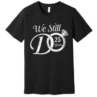 We Still Do 25 Years Funny Couple 25th Wedding Anniversary Premium T-Shirt