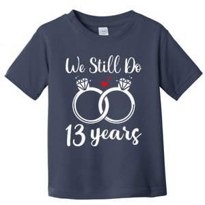 We Still Do 13 Years Husband Wife 13th Wedding Anniversary Toddler T-Shirt