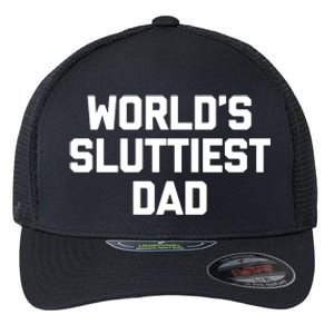 Worlds Sluttiest Dad Funny Saying Sarcastic Cool Sexy Dad Cool Flexfit Unipanel Trucker Cap