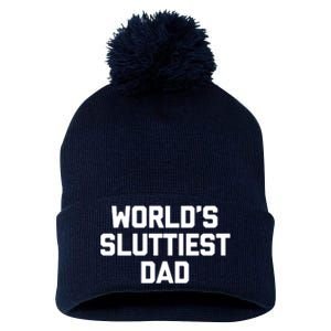 Worlds Sluttiest Dad Funny Saying Sarcastic Cool Sexy Dad Cool Pom Pom 12in Knit Beanie