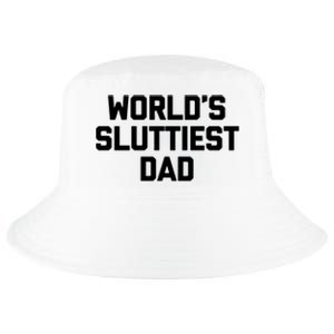 Worlds Sluttiest Dad Funny Saying Sarcastic Cool Sexy Dad Cool Cool Comfort Performance Bucket Hat