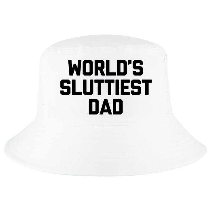 Worlds Sluttiest Dad Funny Saying Sarcastic Cool Sexy Dad Cool Cool Comfort Performance Bucket Hat