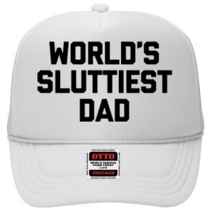 Worlds Sluttiest Dad Funny Saying Sarcastic Cool Sexy Dad Cool High Crown Mesh Back Trucker Hat