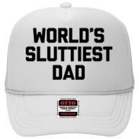 Worlds Sluttiest Dad Funny Saying Sarcastic Cool Sexy Dad Cool High Crown Mesh Back Trucker Hat