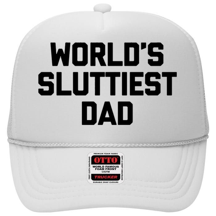 Worlds Sluttiest Dad Funny Saying Sarcastic Cool Sexy Dad Cool High Crown Mesh Back Trucker Hat