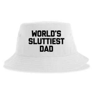 Worlds Sluttiest Dad Funny Saying Sarcastic Cool Sexy Dad Cool Sustainable Bucket Hat