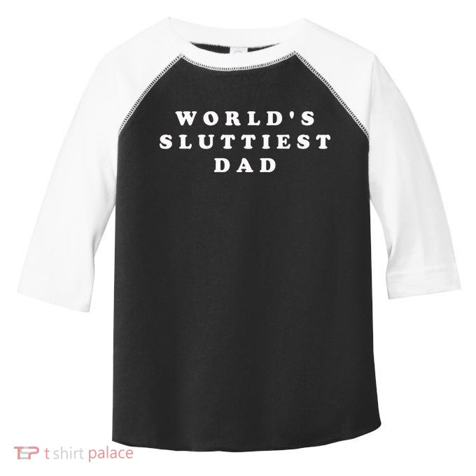 World's Sluttiest Dad Toddler Fine Jersey T-Shirt