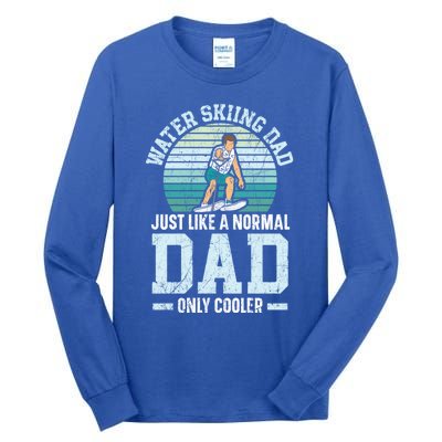 Water Skiing Dad Just Like A Normal Dad Only Cooler Gift Tall Long Sleeve T-Shirt