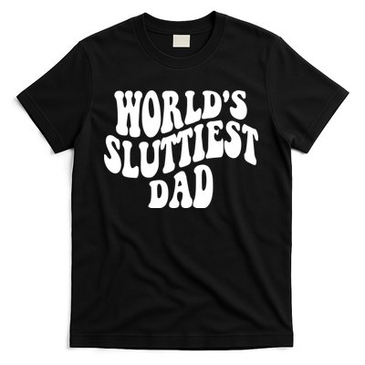 WorldS Sluttiest Dad Fathers Day T-Shirt