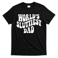 WorldS Sluttiest Dad Fathers Day T-Shirt