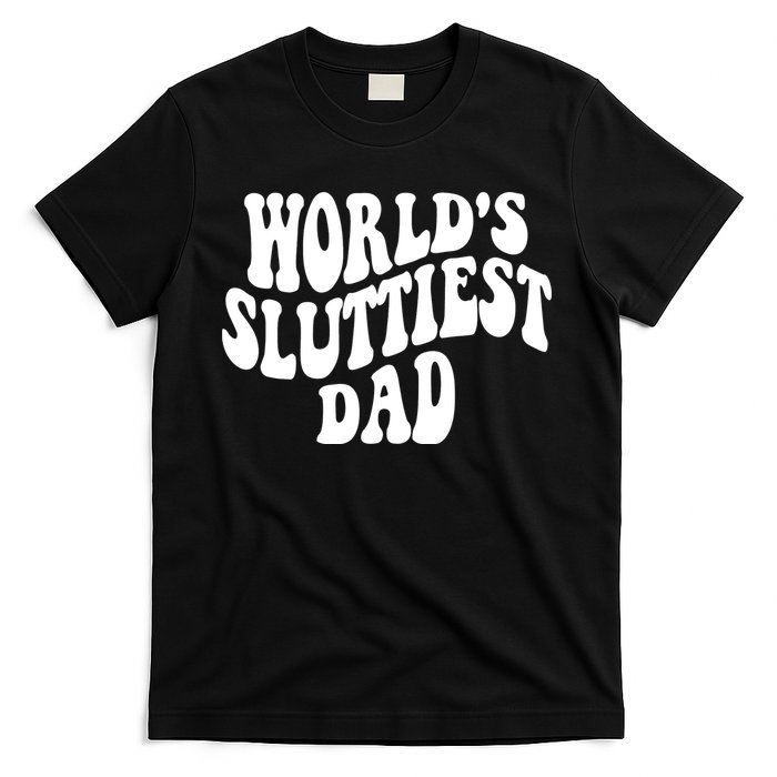 WorldS Sluttiest Dad Fathers Day T-Shirt