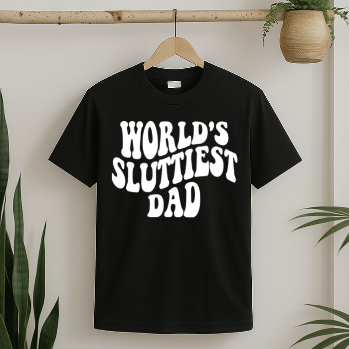 WorldS Sluttiest Dad Fathers Day T-Shirt