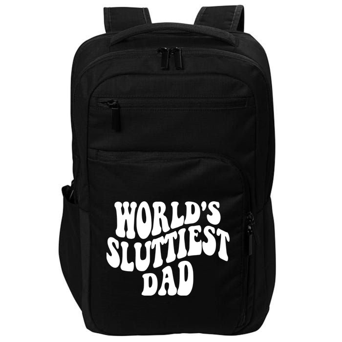 WorldS Sluttiest Dad Fathers Day Impact Tech Backpack