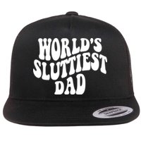 WorldS Sluttiest Dad Fathers Day Flat Bill Trucker Hat
