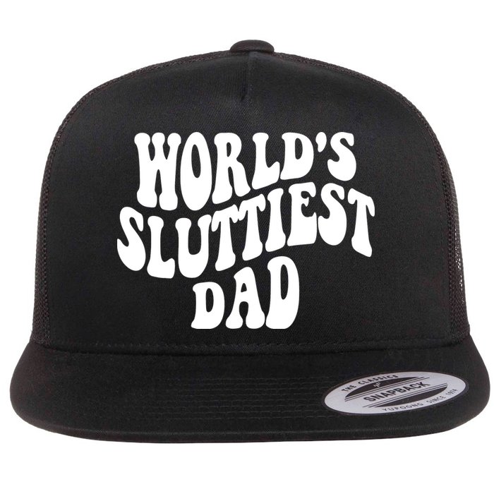 WorldS Sluttiest Dad Fathers Day Flat Bill Trucker Hat