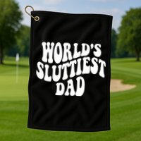 WorldS Sluttiest Dad Fathers Day Golf Towel