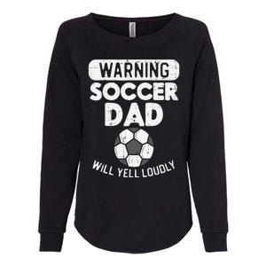 Warning Soccer Dad Yell Loudly Funny Football Daddy Papa Womens California Wash Sweatshirt