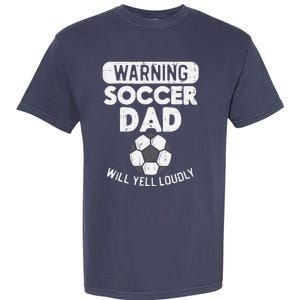 Warning Soccer Dad Yell Loudly Funny Football Daddy Papa Garment-Dyed Heavyweight T-Shirt