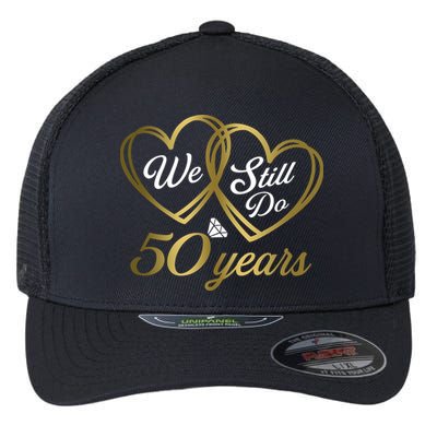 We Still Do 50 Years 50th Wedding Anniversary Flexfit Unipanel Trucker Cap