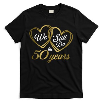 We Still Do 50 Years 50th Wedding Anniversary T-Shirt