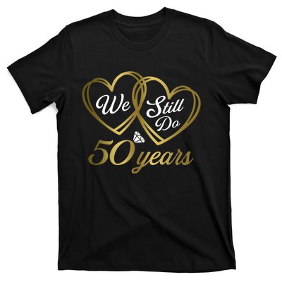 We Still Do 50 Years 50th Wedding Anniversary T-Shirt