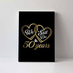 We Still Do 50 Years 50th Wedding Anniversary Canvas