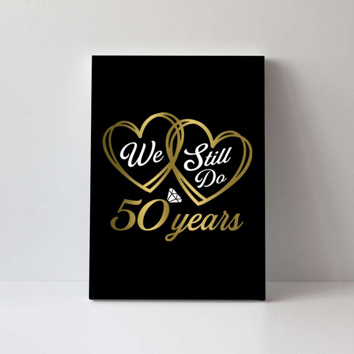 We Still Do 50 Years 50th Wedding Anniversary Canvas