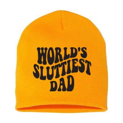 World's Sluttiest Dad Funny Fathers Day For Daddy Father Dad Short Acrylic Beanie