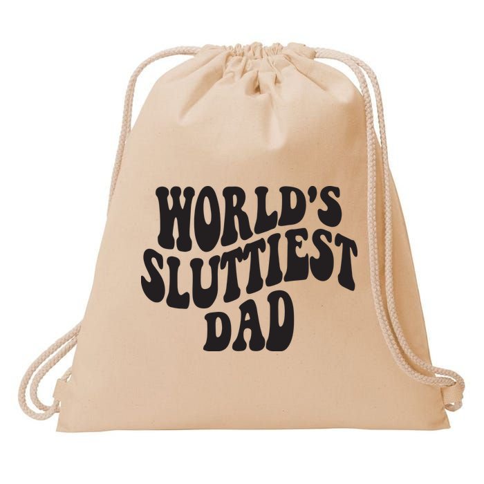 World's Sluttiest Dad Funny Fathers Day For Daddy Father Dad Drawstring Bag