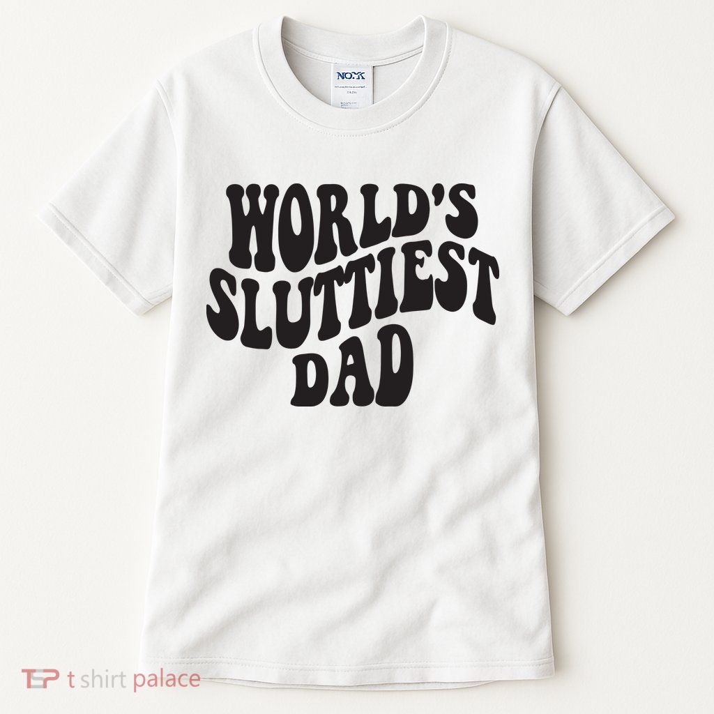 World's Sluttiest Dad Funny Fathers Day For Daddy Father Dad Tall T-Shirt