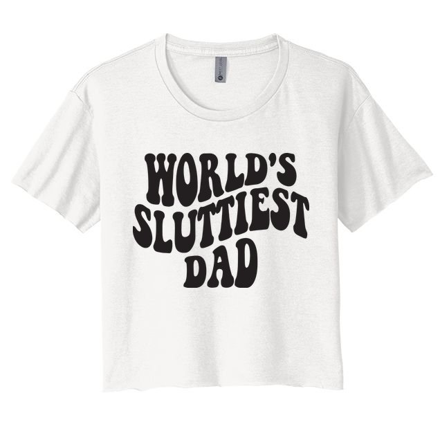 World's Sluttiest Dad Funny Fathers Day For Daddy Father Dad Crop Top