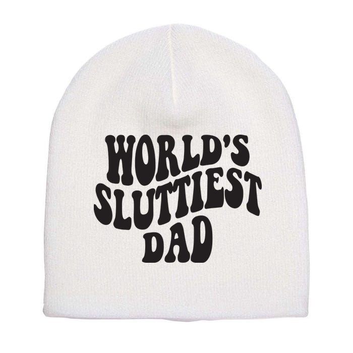 World's Sluttiest Dad Funny Fathers Day For Daddy Father Dad Short Acrylic Beanie