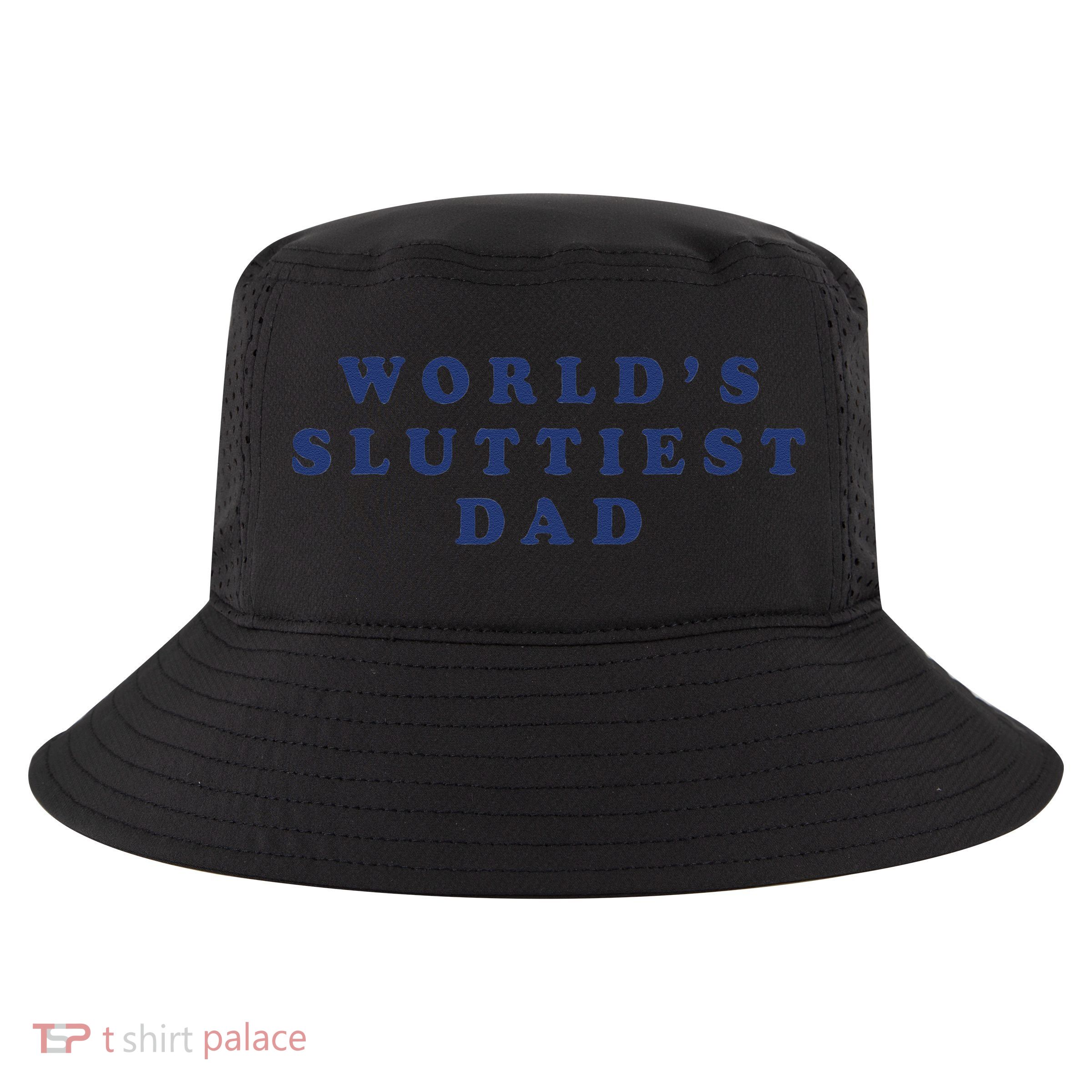Worlds Sluttiest Dad Funny Fathers Day For Daddy Father Dad Gift Cool Comfort Performance Bucket Hat